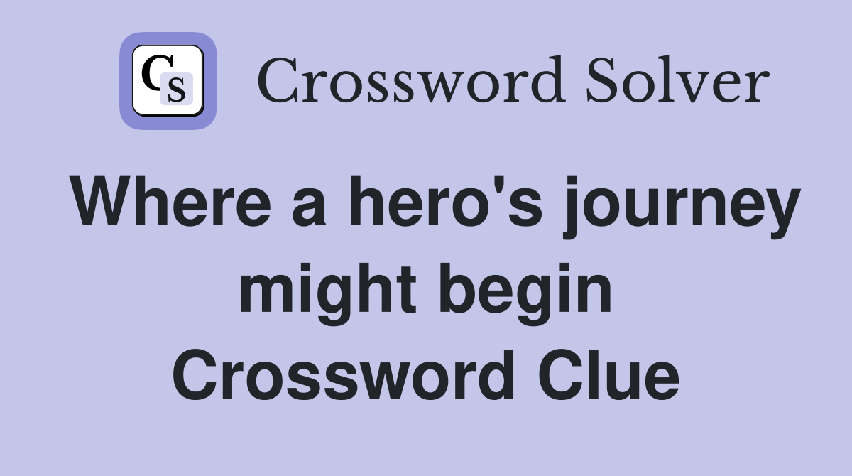Where a hero's journey might begin Crossword Clue
