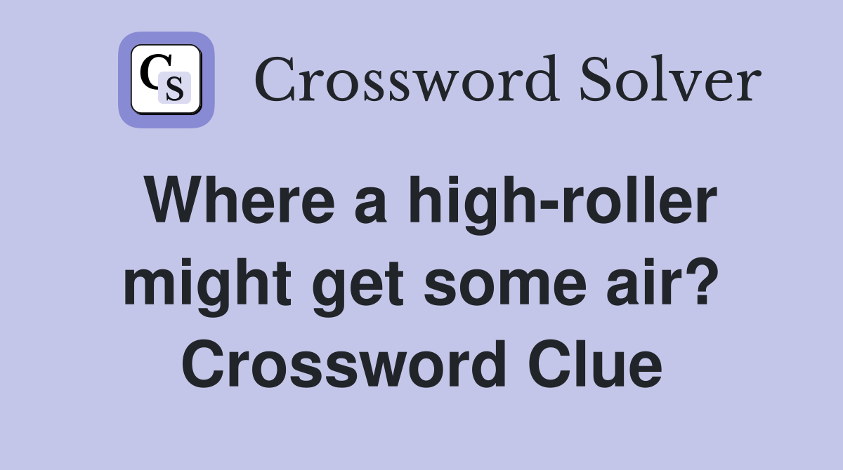 Where a high-roller might get some air? Crossword Clue
