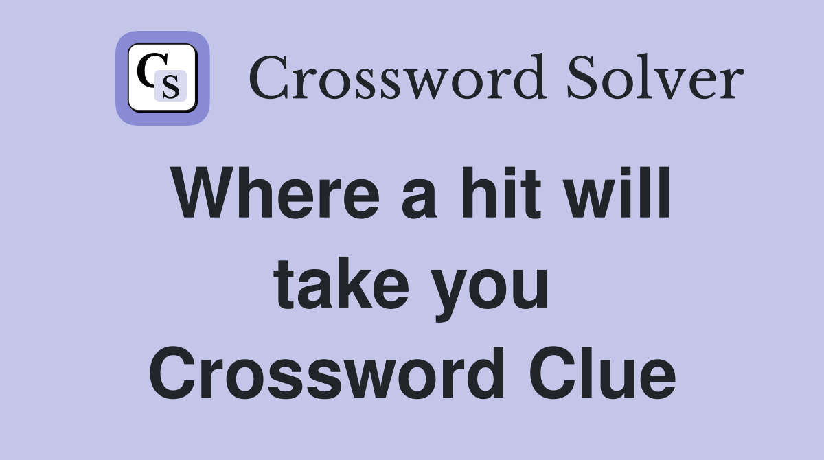 Where a hit will take you Crossword Clue