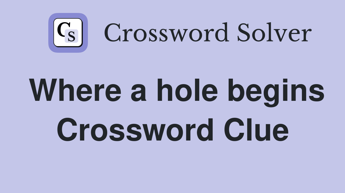 Where a hole begins Crossword Clue