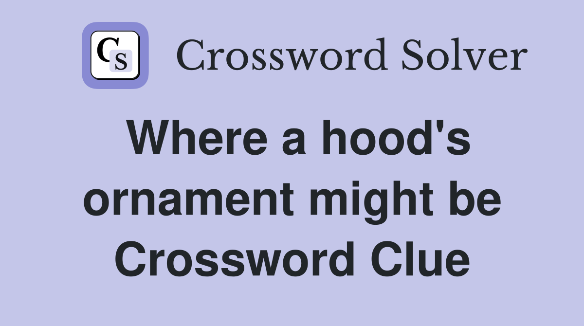 Where a hood's ornament might be Crossword Clue