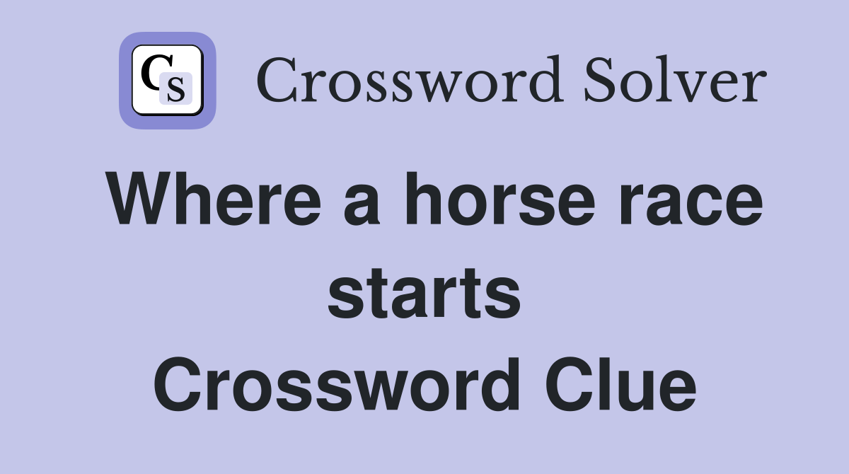 Where a horse race starts Crossword Clue