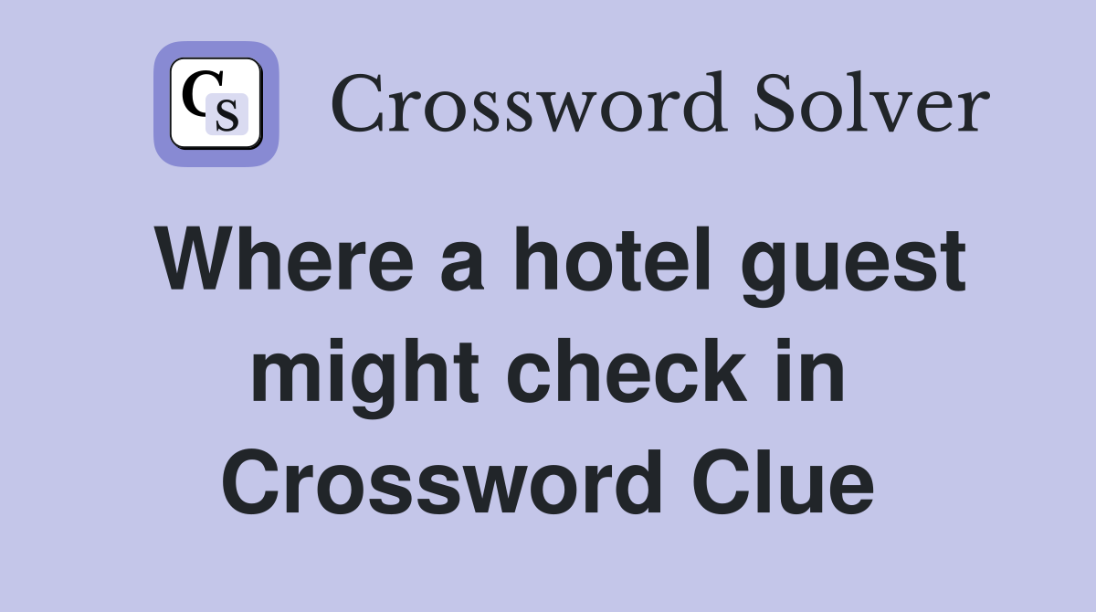 Where a hotel guest might check in Crossword Clue