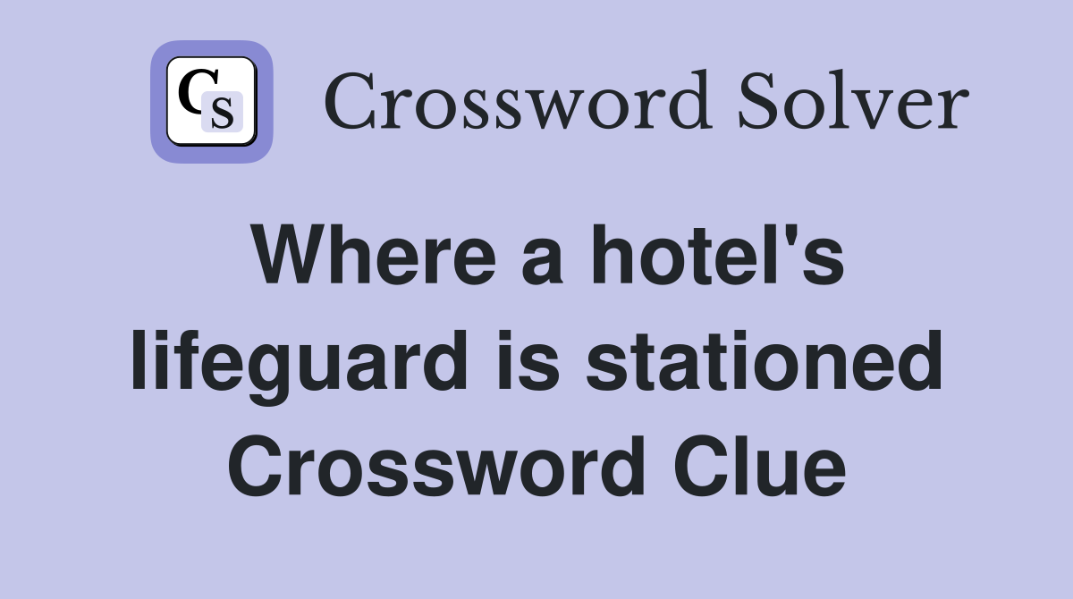 Where a hotel's lifeguard is stationed Crossword Clue