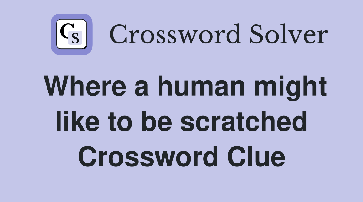 Where a human might like to be scratched Crossword Clue