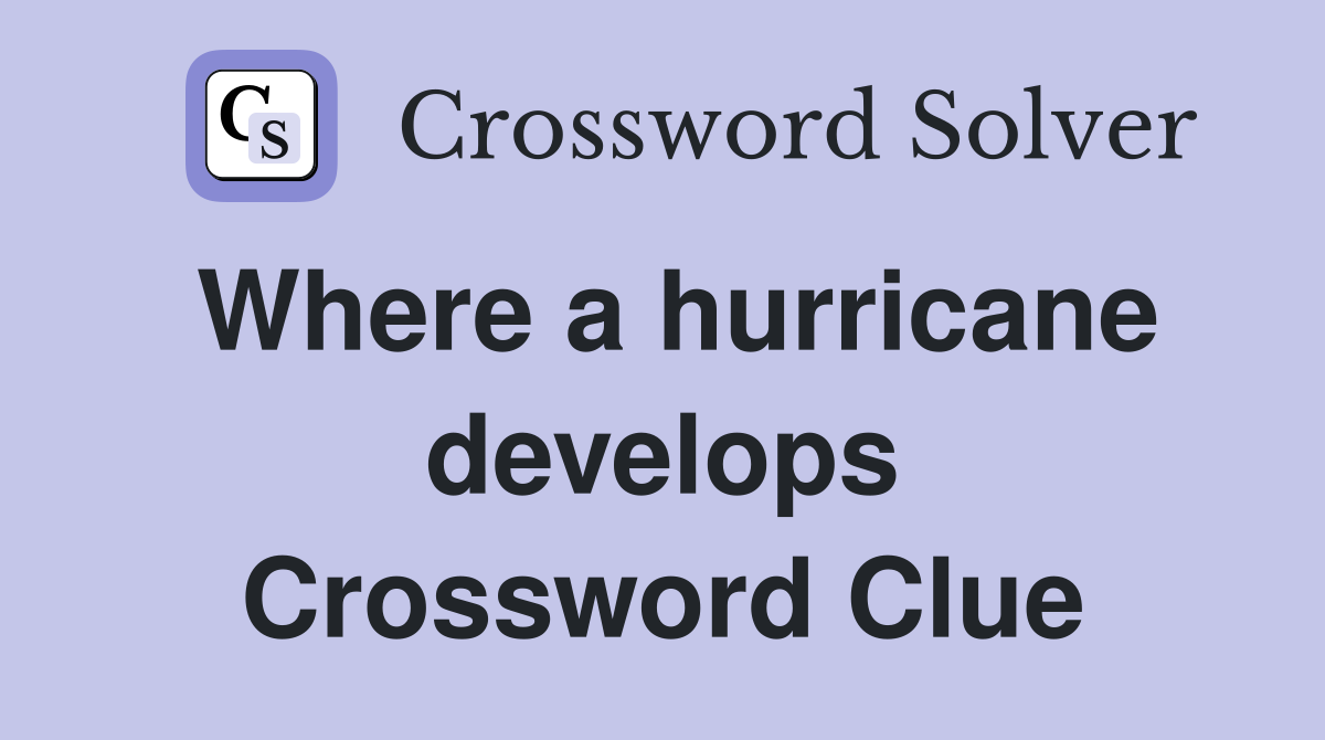 Where a hurricane develops Crossword Clue