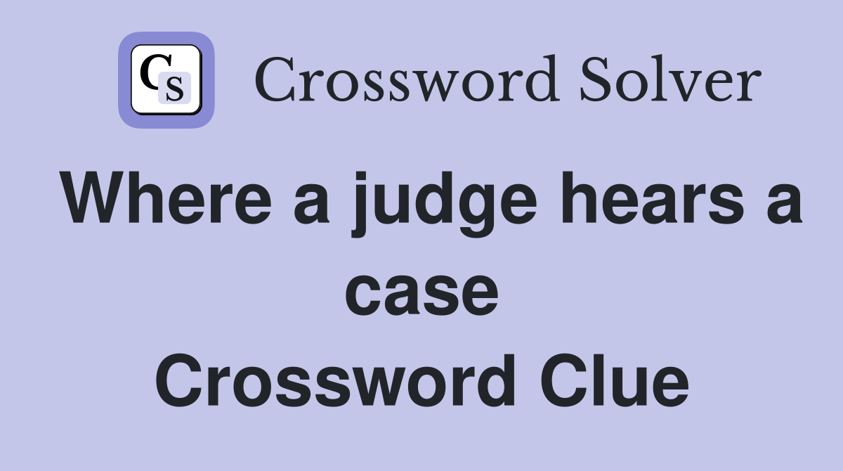 Where a judge hears a case Crossword Clue