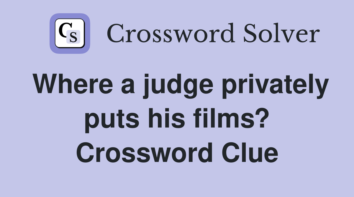 Where a judge privately puts his films? Crossword Clue