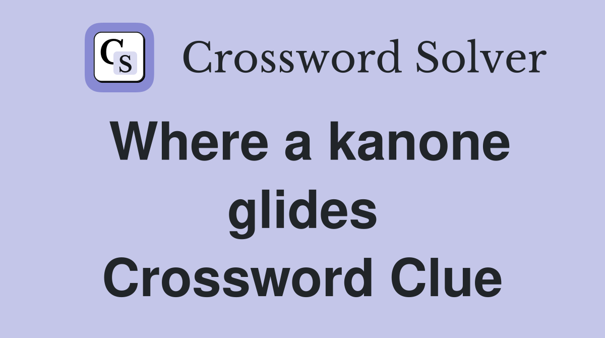 Where a kanone glides Crossword Clue