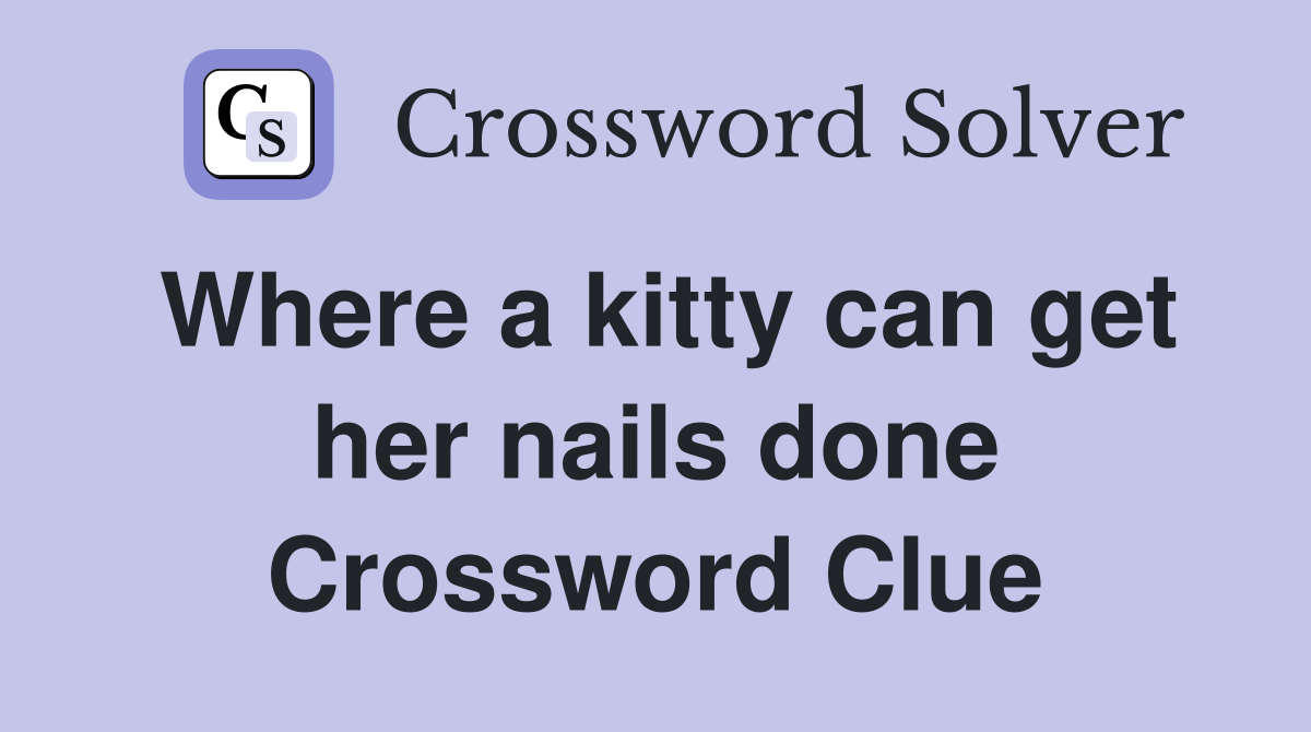 Where a kitty can get her nails done Crossword Clue