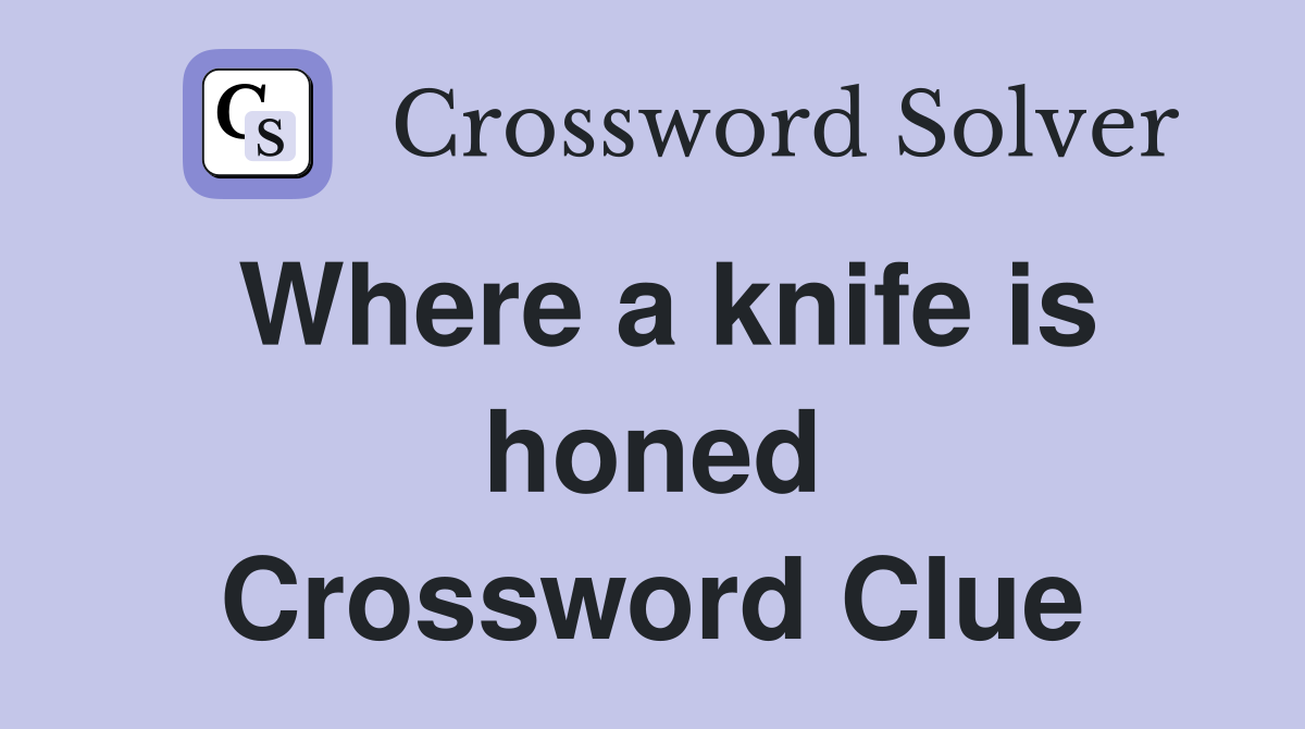 Where a knife is honed Crossword Clue