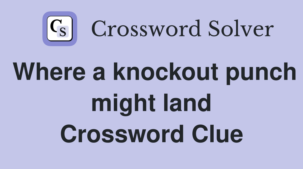 Where a knockout punch might land Crossword Clue