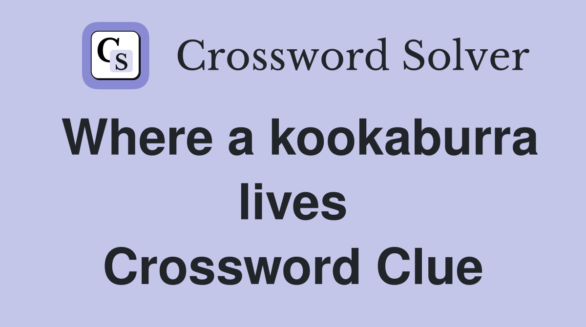 Where a kookaburra lives Crossword Clue