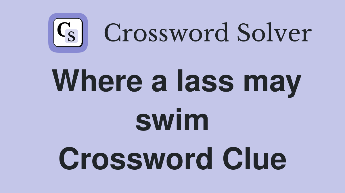 Where a lass may swim Crossword Clue