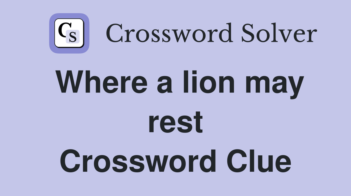 Where a lion may rest Crossword Clue