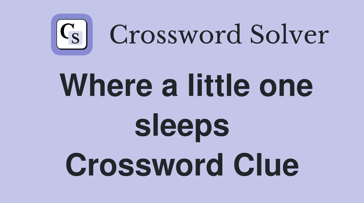 Where a little one sleeps Crossword Clue