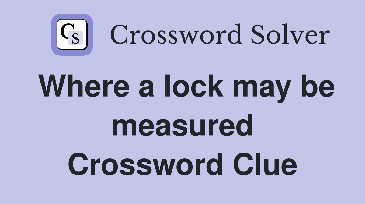 Where a lock may be measured Crossword Clue