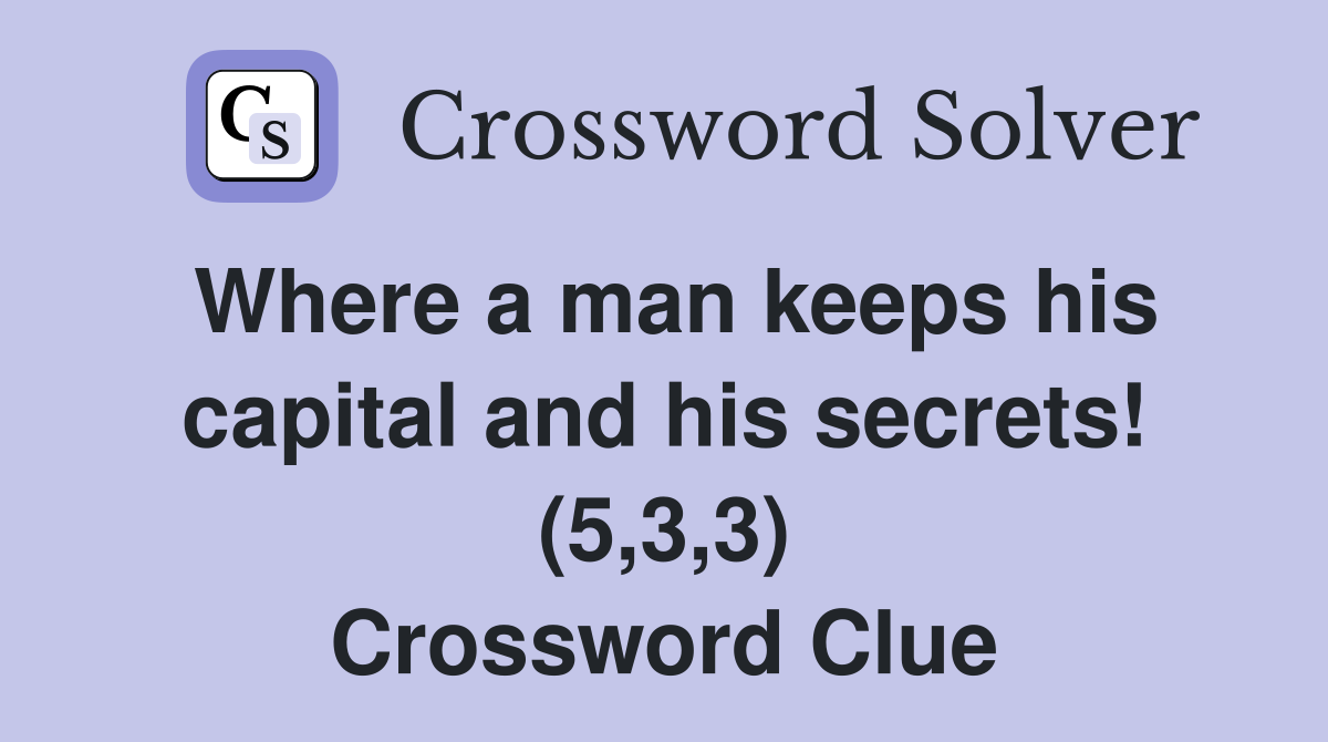Where a man keeps his capital and his secrets! (5,3,3) Crossword Clue