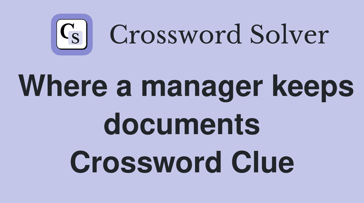 Where a manager keeps documents Crossword Clue