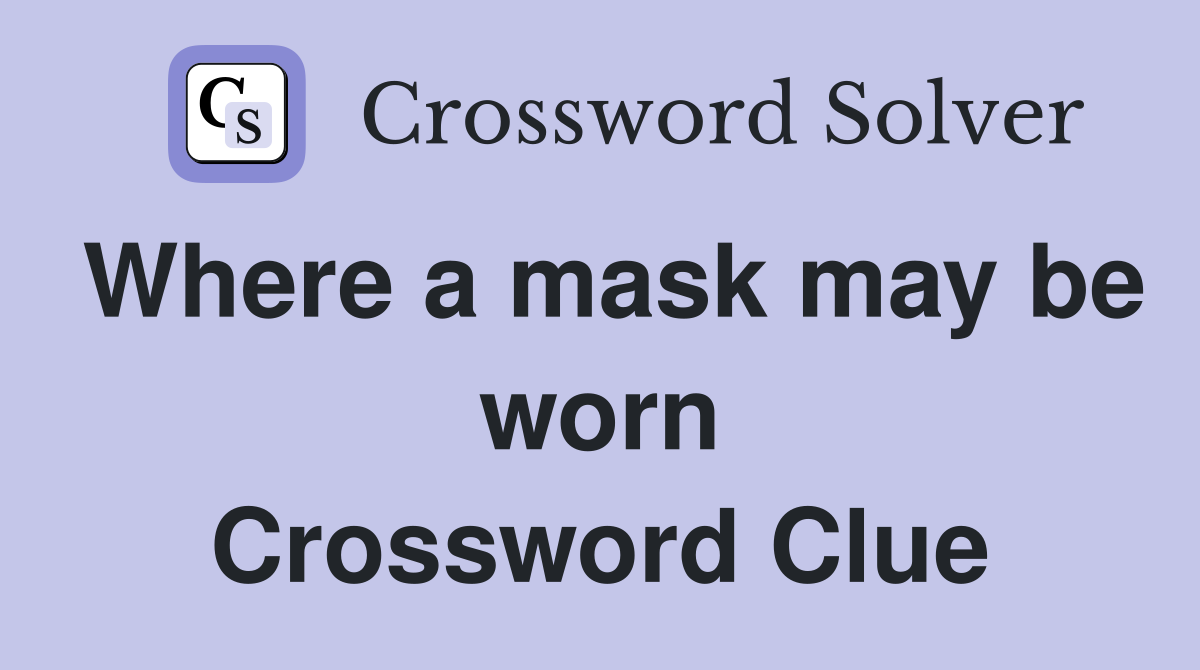 Where a mask may be worn Crossword Clue