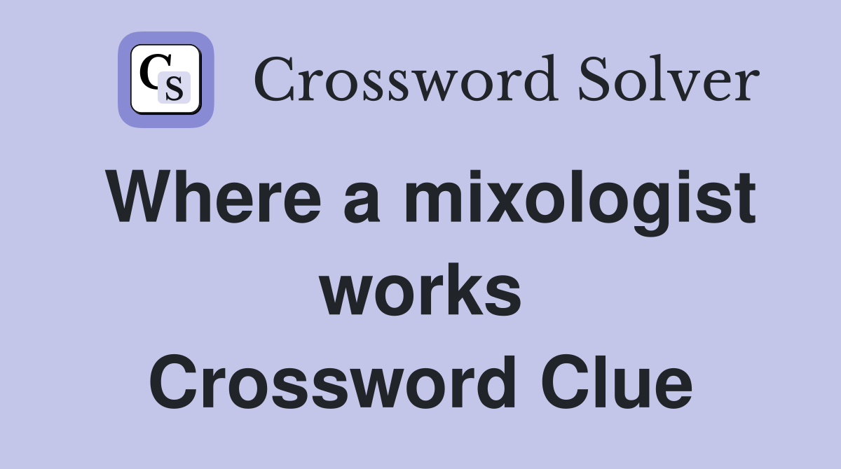 Where a mixologist works Crossword Clue