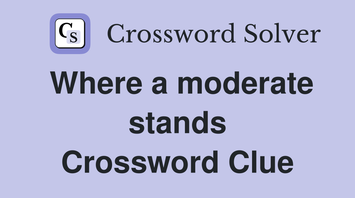 Where a moderate stands Crossword Clue