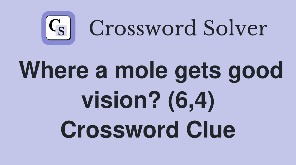 Where a mole gets good vision? (6,4) Crossword Clue
