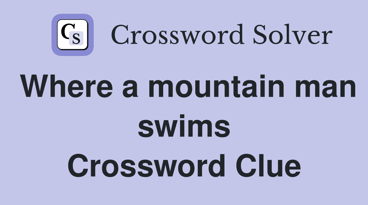 Where a mountain man swims Crossword Clue