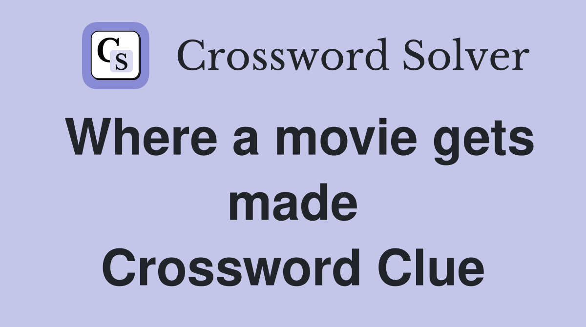 Where a movie gets made Crossword Clue
