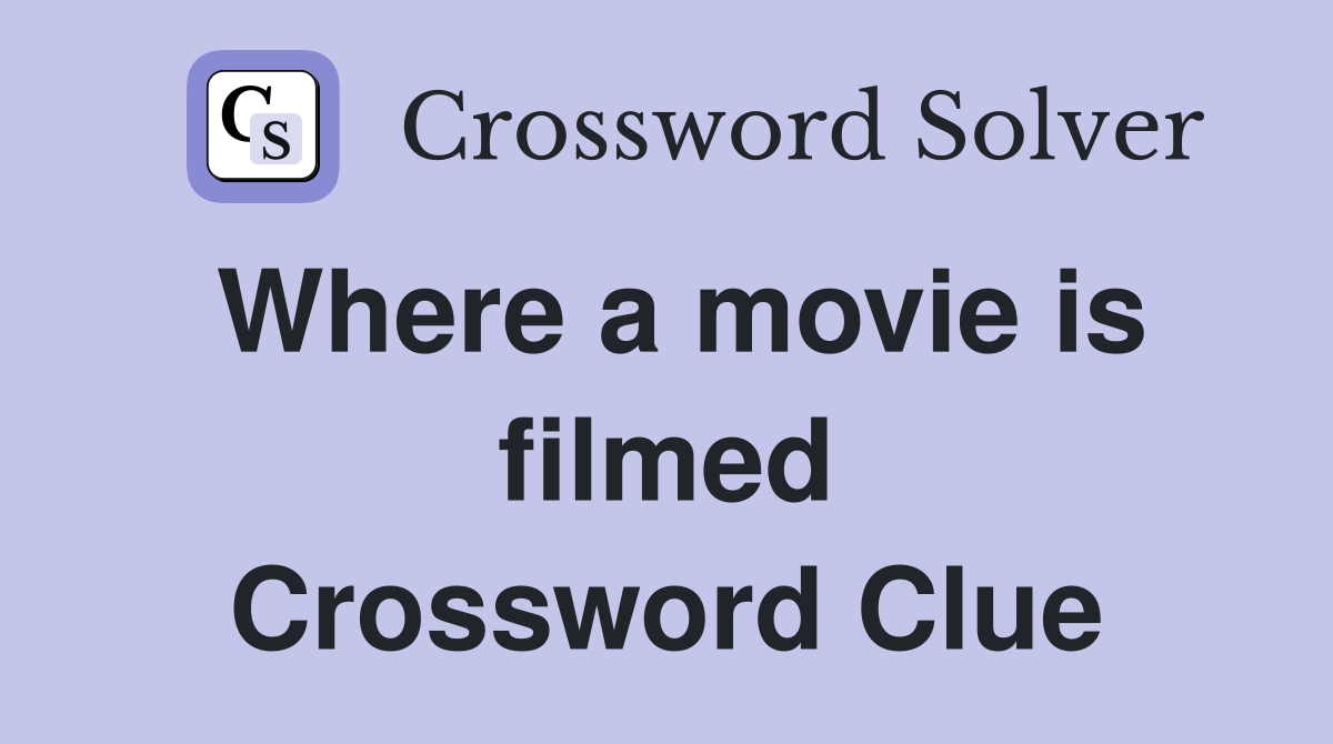 Where a movie is filmed Crossword Clue