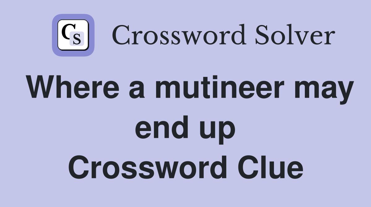 Where a mutineer may end up Crossword Clue