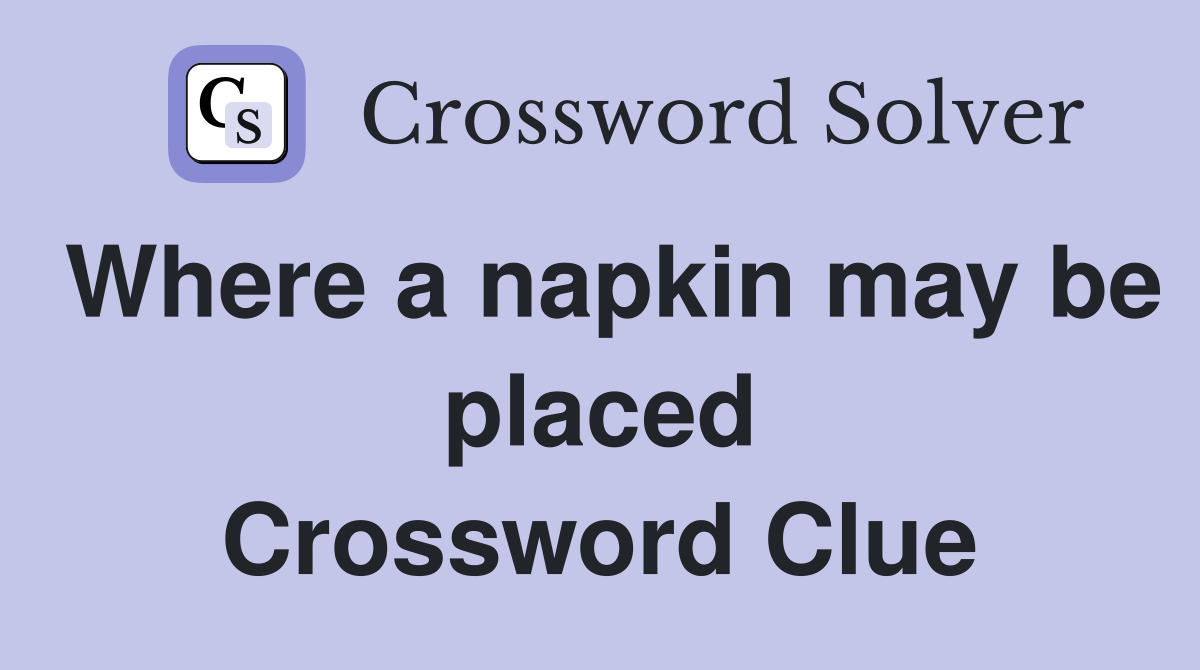 Where a napkin may be placed Crossword Clue