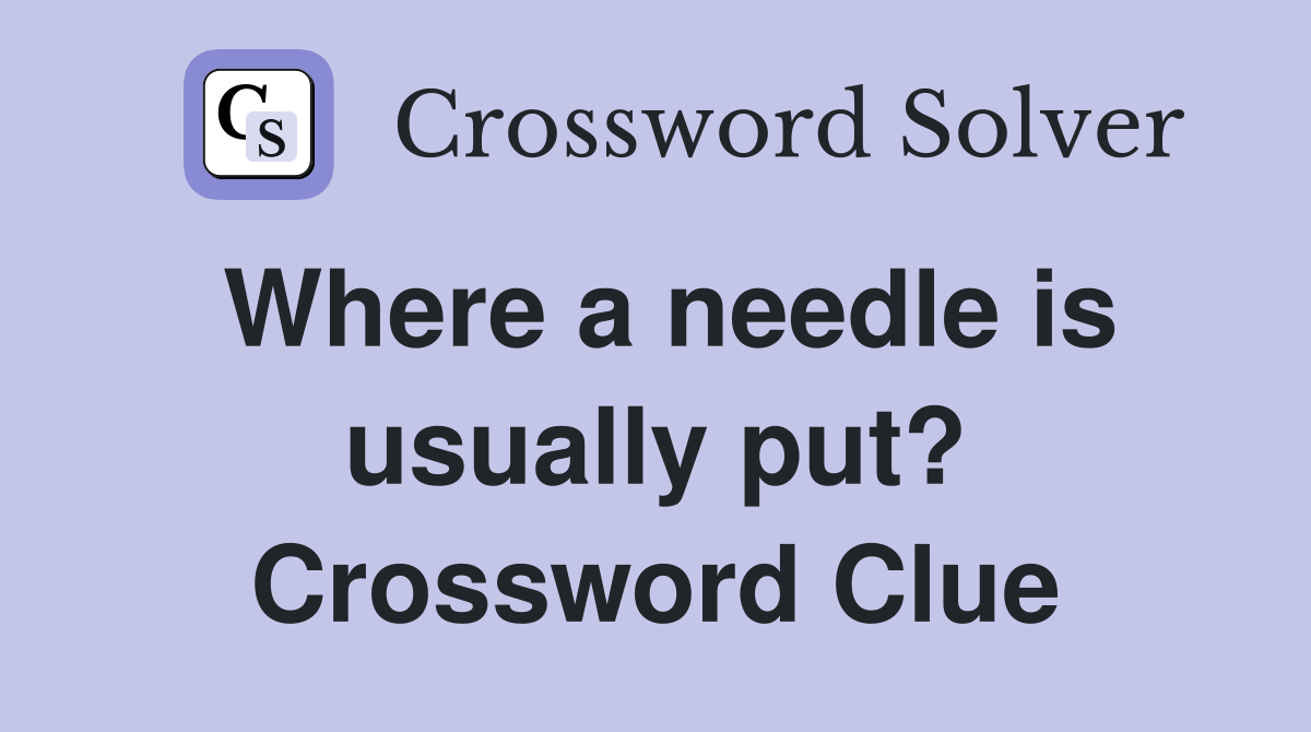 Where a needle is usually put? Crossword Clue