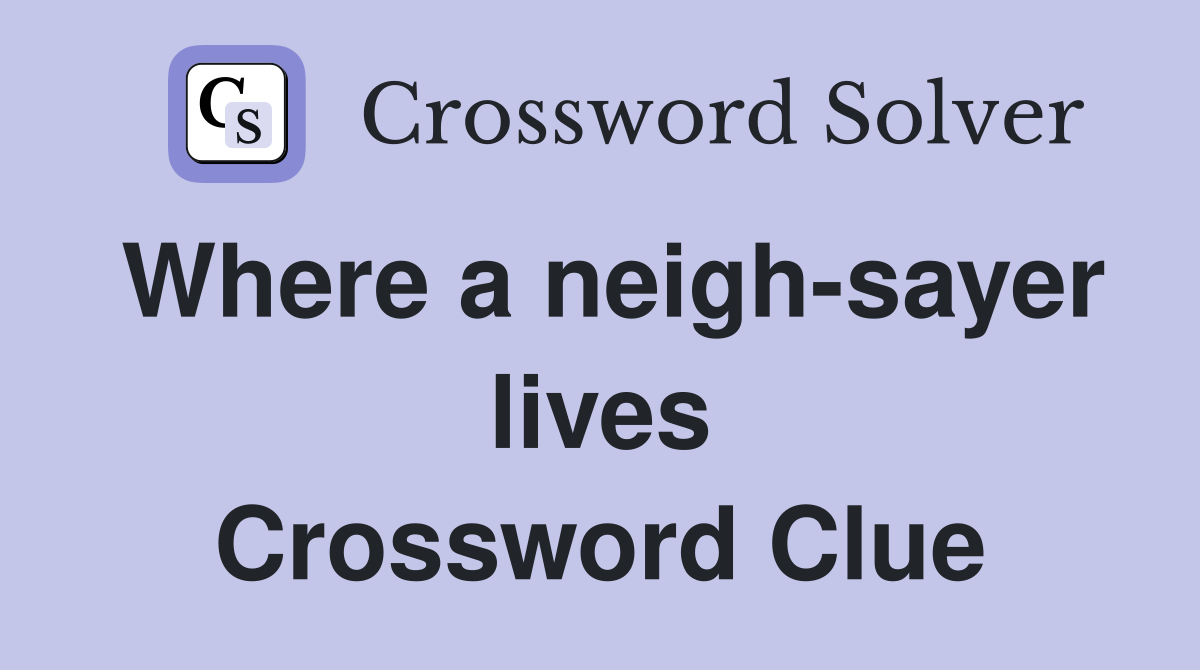 Where a neigh-sayer lives Crossword Clue