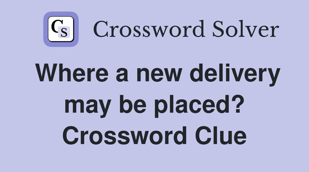 Where a new delivery may be placed? Crossword Clue
