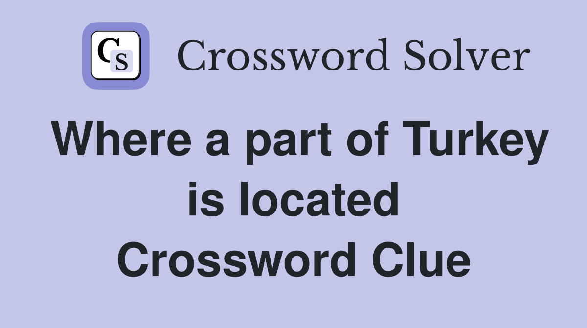 Where a part of Turkey is located Crossword Clue