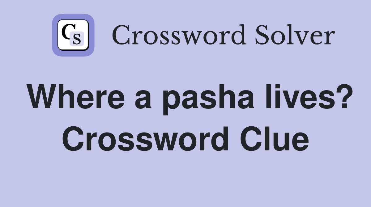 Where a pasha lives? Crossword Clue