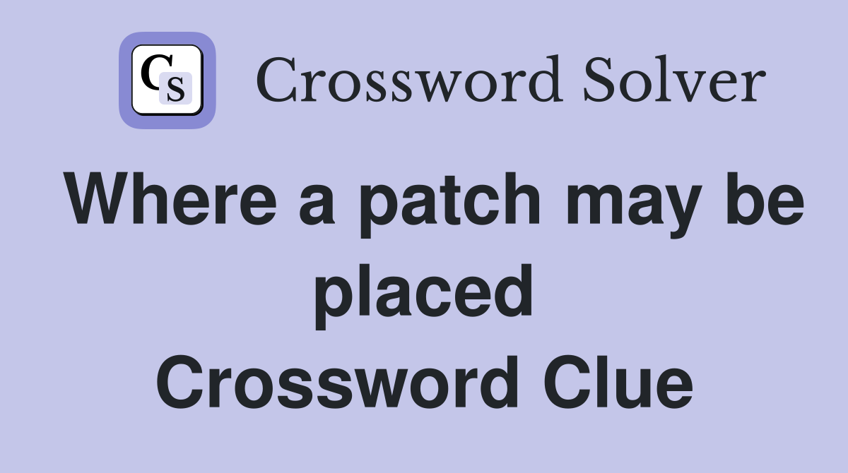Where a patch may be placed Crossword Clue