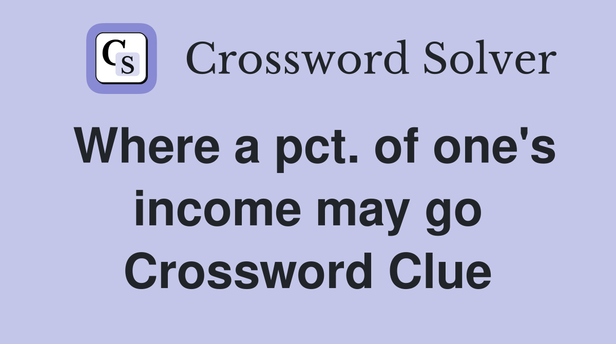 Where a pct. of one's income may go Crossword Clue