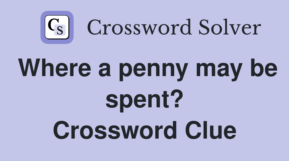 Where a penny may be spent? Crossword Clue