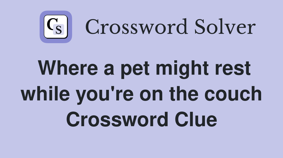 Where a pet might rest while you're on the couch Crossword Clue