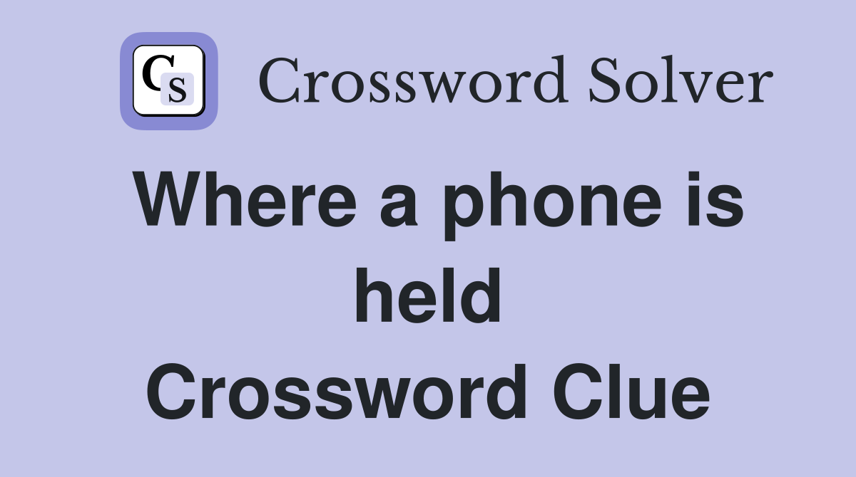Where a phone is held Crossword Clue