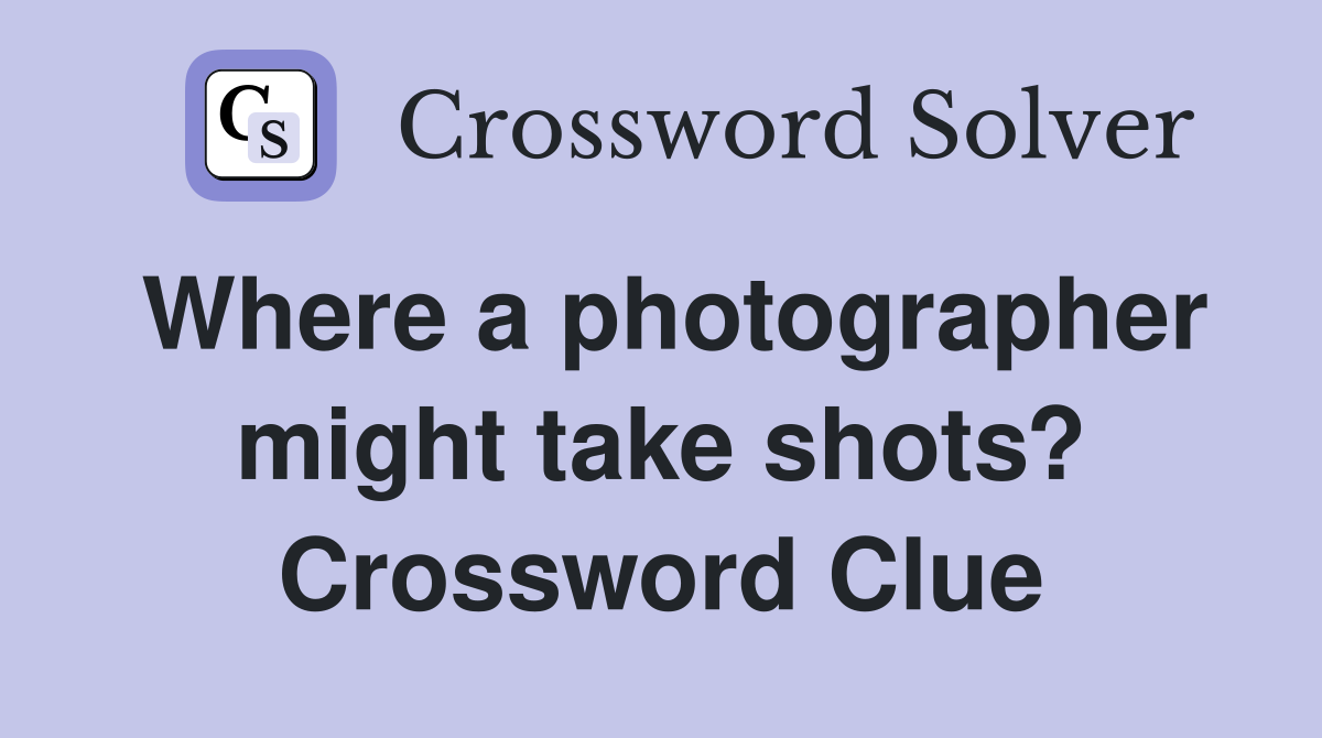 Where a photographer might take shots? Crossword Clue