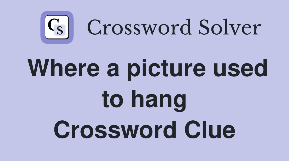 Where a picture used to hang Crossword Clue