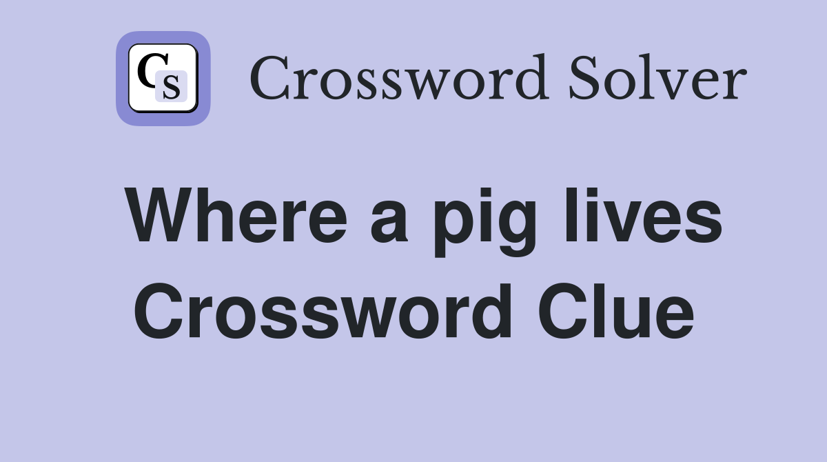 Where a pig lives Crossword Clue