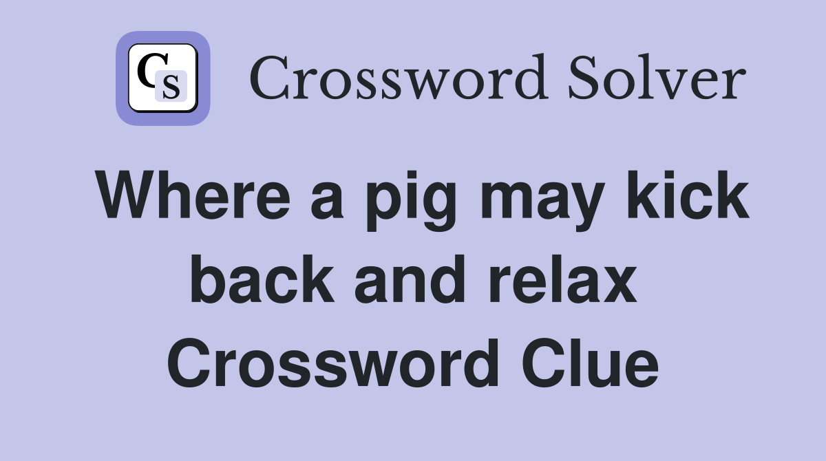 Where a pig may kick back and relax Crossword Clue