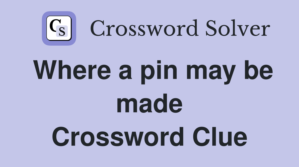 Where a pin may be made Crossword Clue