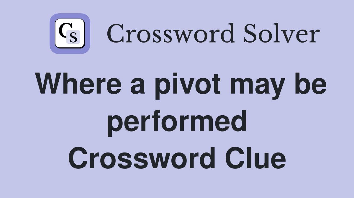 Where a pivot may be performed Crossword Clue