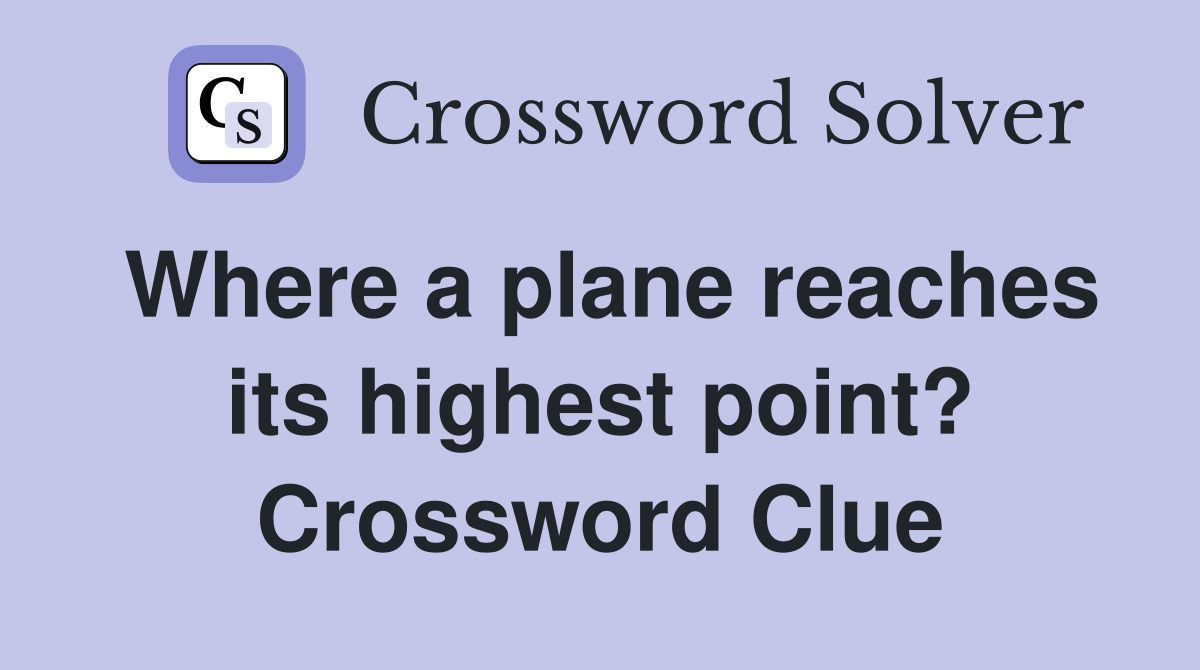 Where a plane reaches its highest point? Crossword Clue