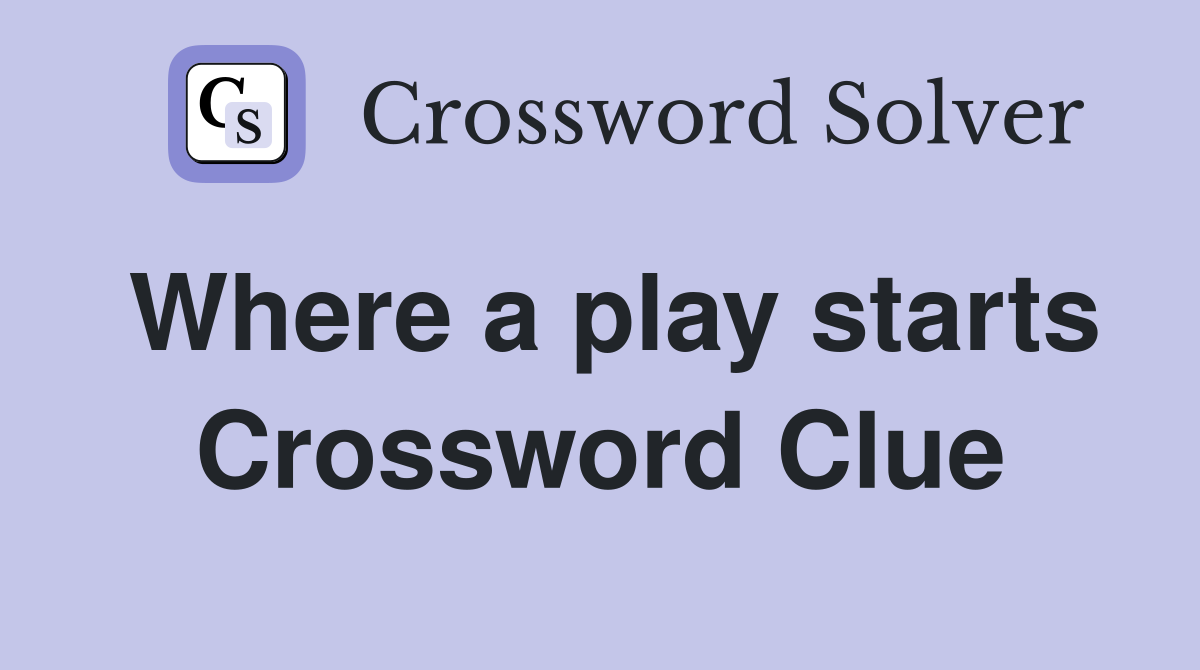 Where a play starts Crossword Clue